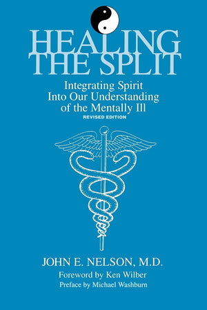 Healing the Split: Integrating Spirit Into Our Understanding of the Mentally Ill (Suny Series, Philosophy of Psychology),New
