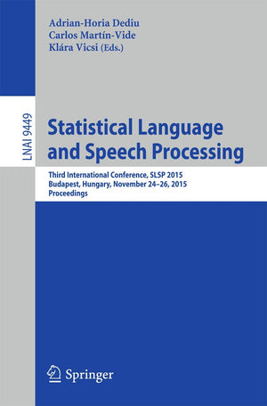Statistical Language and Speech Processing: Third International Conference, SLSP 2015, Budapest, Hungary, November 2426, 2015, ,Used