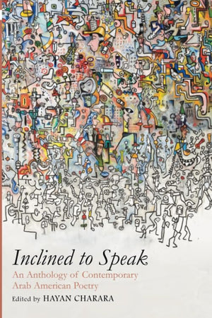 Inclined To Speak: An Anthology Of Contemporary Arab American Poetry,Used