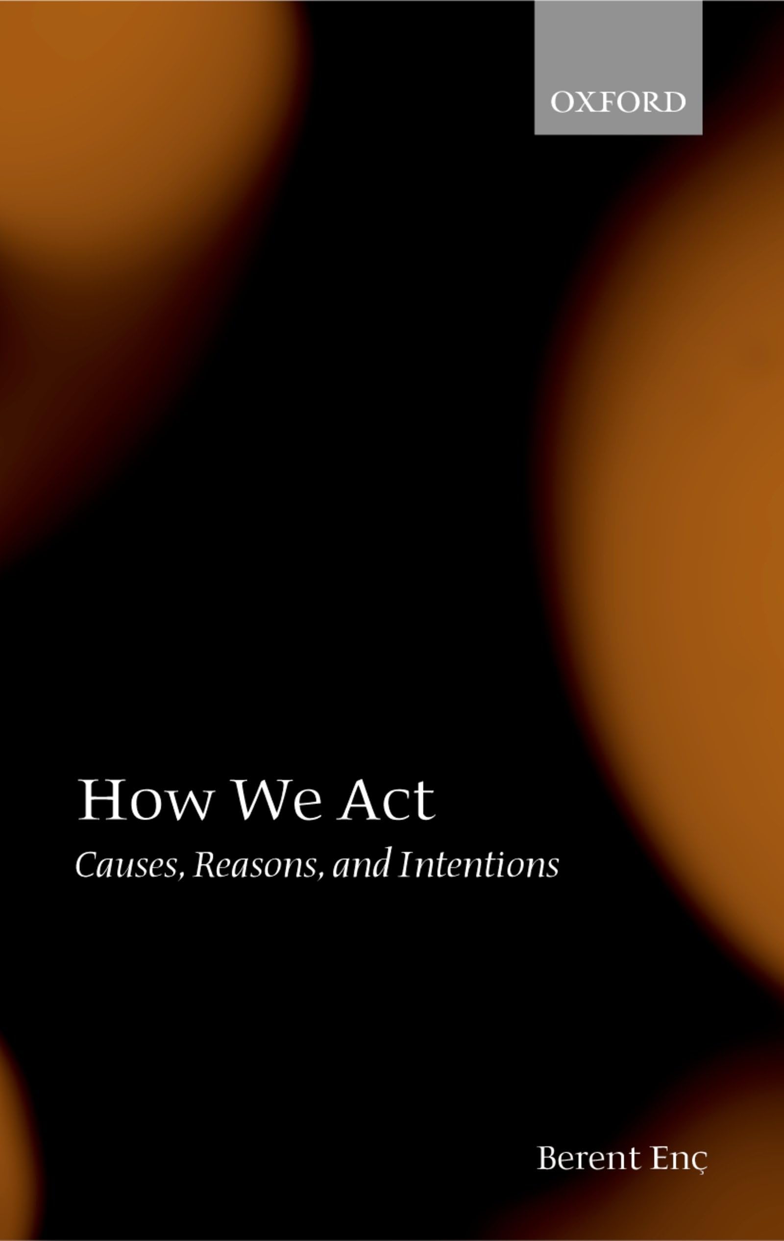 How We Act: Causes, Reasons, and Intentions,Used