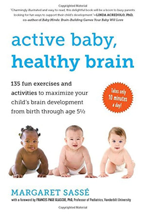 Active Baby, Healthy Brain: 135 Fun Exercises and Activities to Maximize Your Childs Brain Development from Birth Through Age 5 ,Used