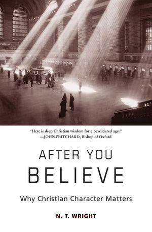 After You Believe: Why Christian Character Matters,New