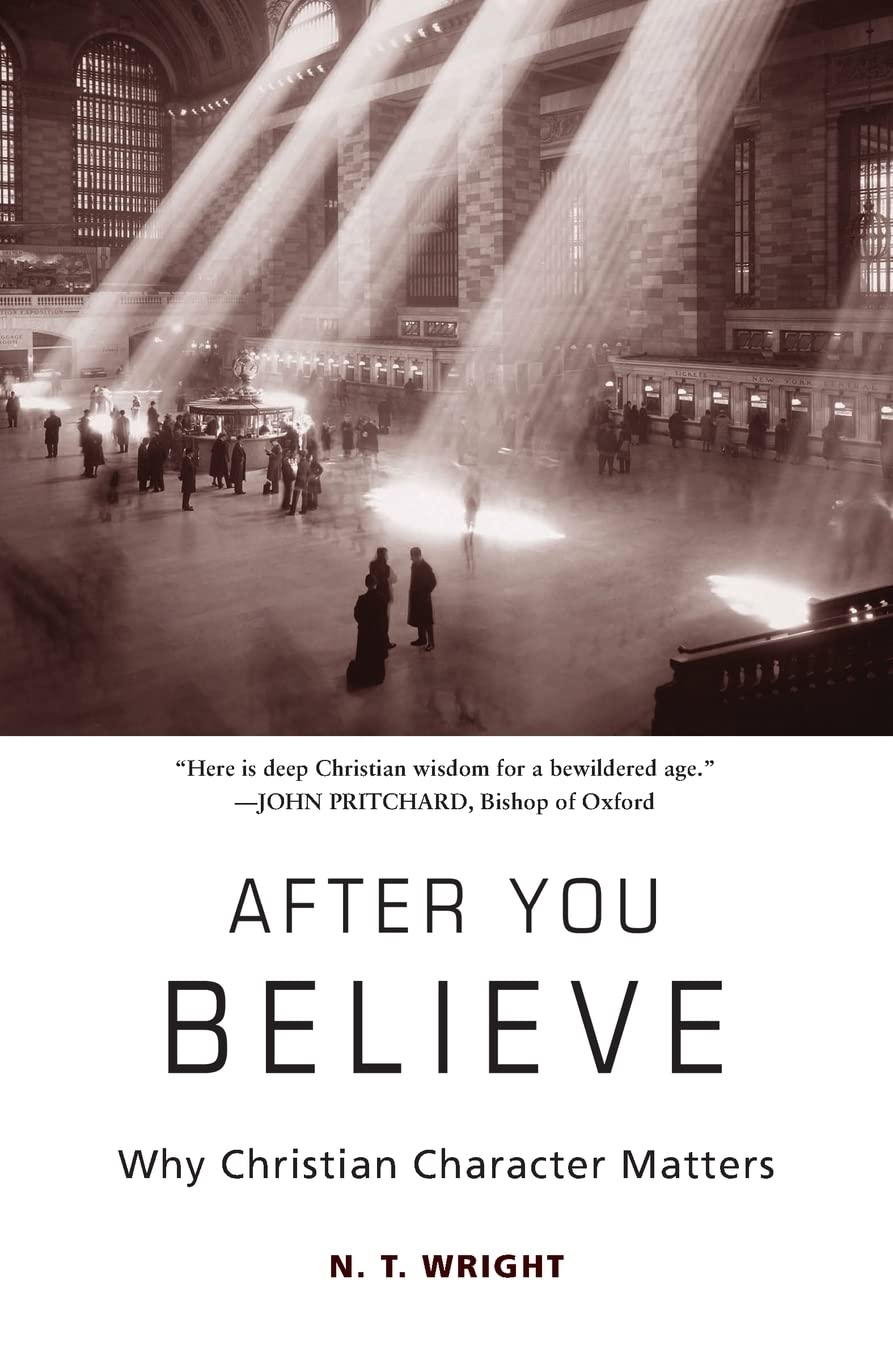 After You Believe: Why Christian Character Matters,New