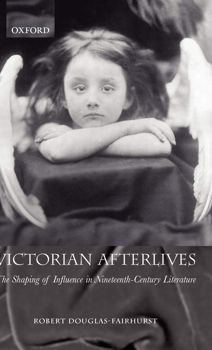 Victorian Afterlives: The Shaping of Influence in NineteenthCentury Literature,Used