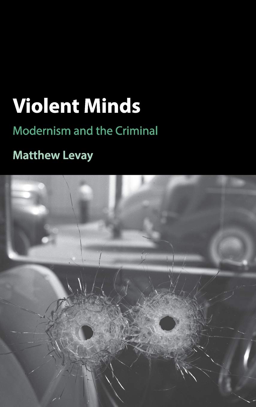 Violent Minds: Modernism and the Criminal,Used
