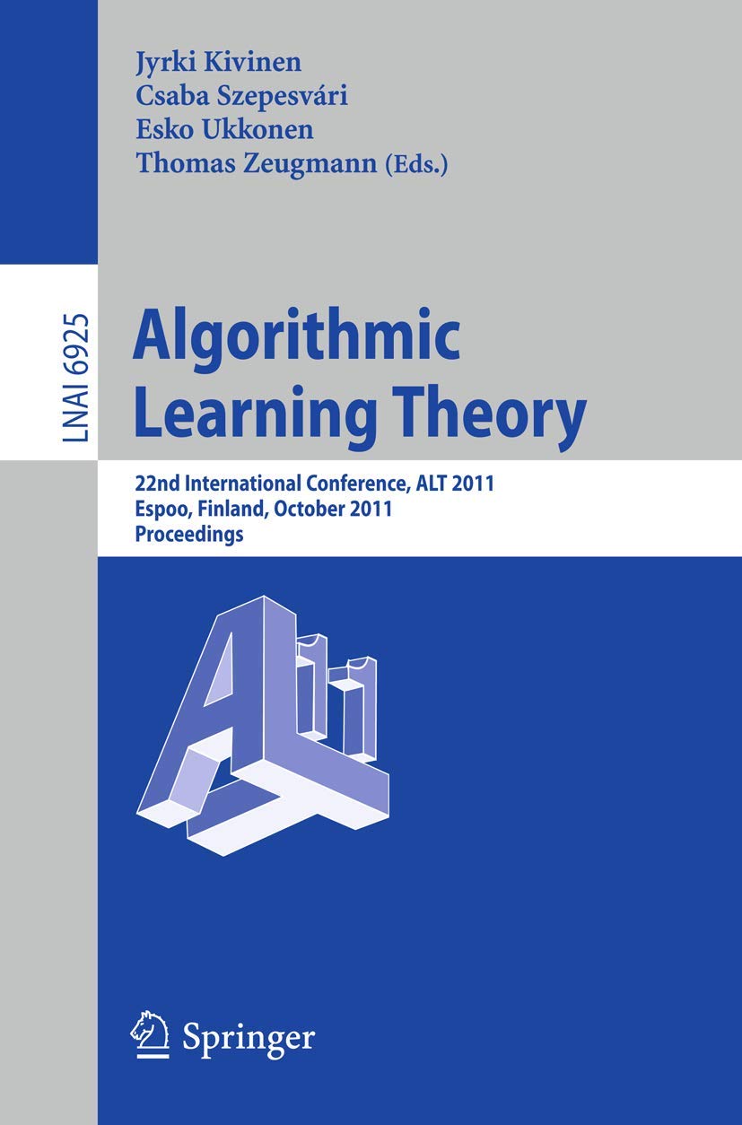 Algorithmic Learning Theory: 22nd International Conference, ALT 2011, Espoo, Finland, October 57, 2011, Proceedings (Lecture No,Used