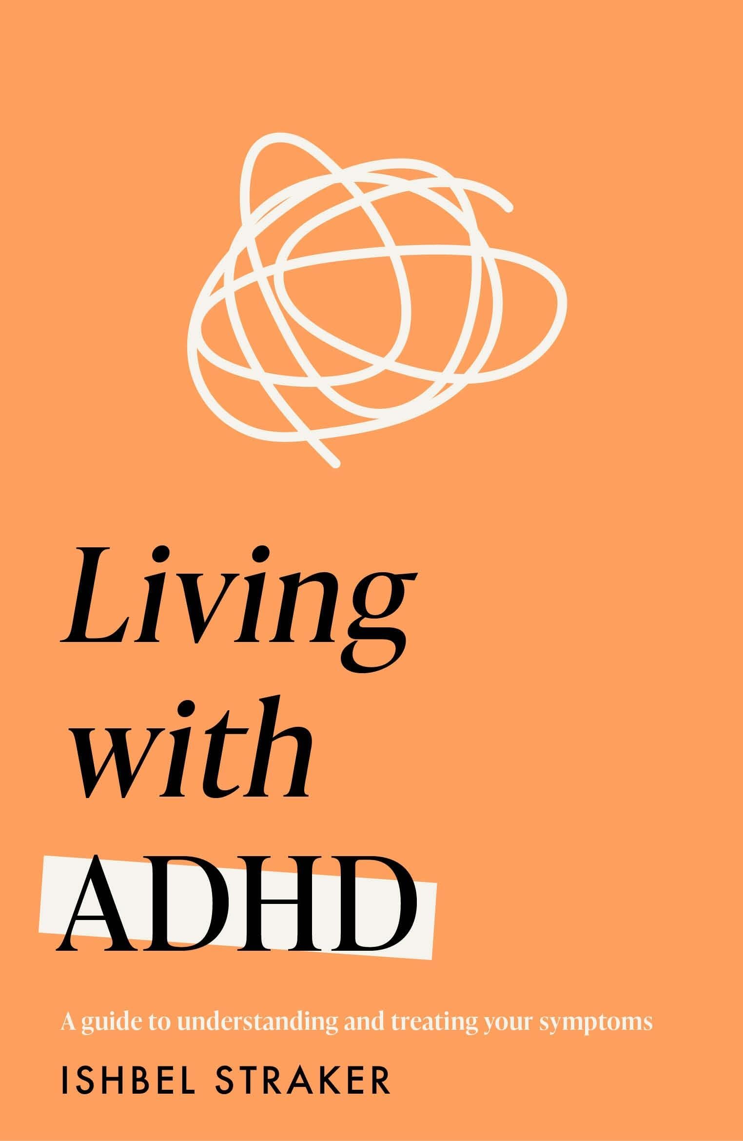 Living Life With Adhd: A Guide To Understanding And Treating Your Symptoms