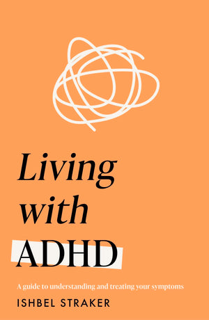 Living Life With Adhd: A Guide To Understanding And Treating Your Symptoms