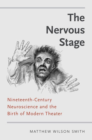The Nervous Stage: Nineteenthcentury Neuroscience and the Birth of Modern Theatre,Used
