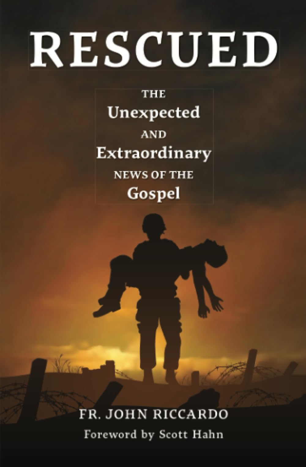 Rescued: The Unexpected And Extraordinary News Of The Gospel