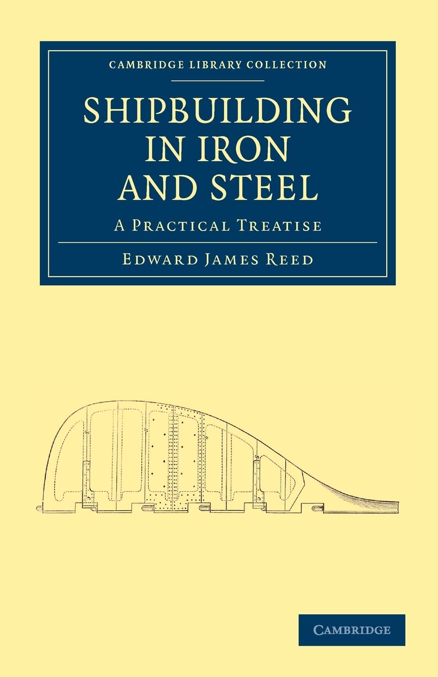 Shipbuilding in Iron and Steel: A Practical Treatise (Cambridge Library Collection  Technology),Used