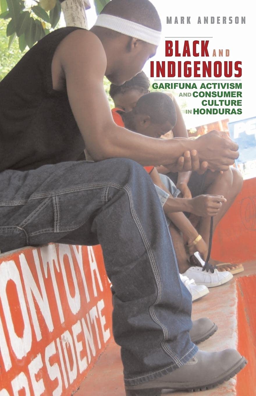 Black And Indigenous: Garifuna Activism And Consumer Culture In Honduras,New