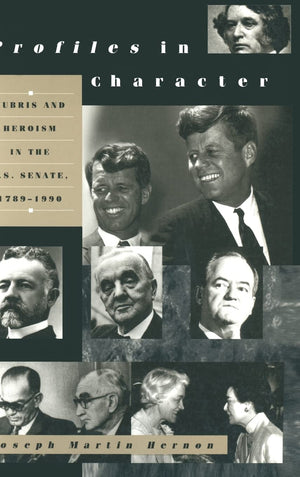 Profiles in Character: Hubris and Heroism in the U.S. Senate, 17891990 (Culture),Used