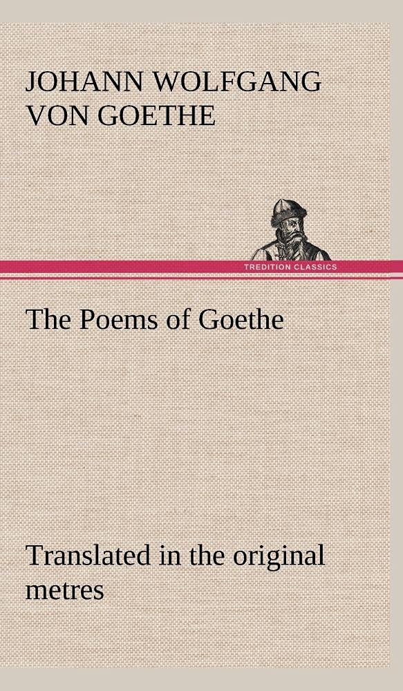 The Poems of Goethe Translated in the original metres,Used