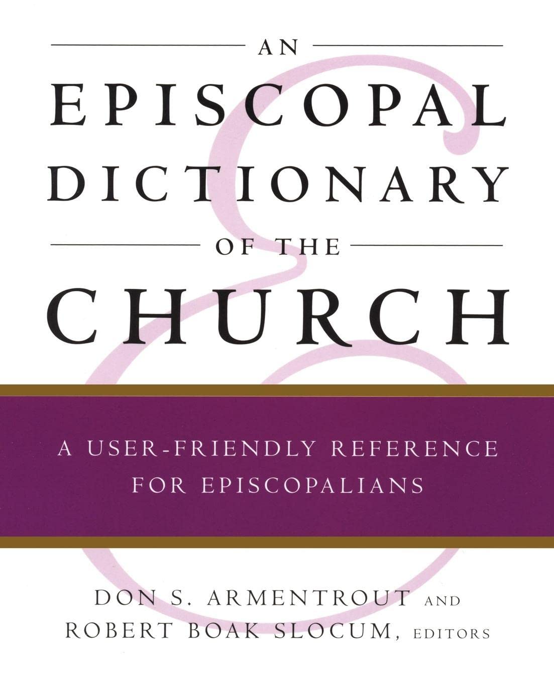 An Episcopal Dictionary of the Church: A UserFriendly Reference for Episcopalians,New