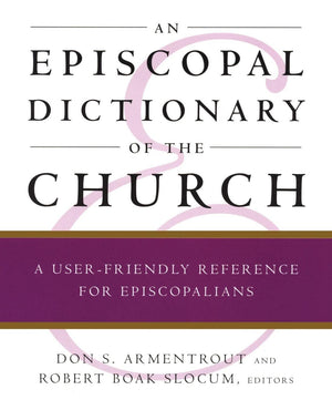 An Episcopal Dictionary of the Church: A UserFriendly Reference for Episcopalians,Used