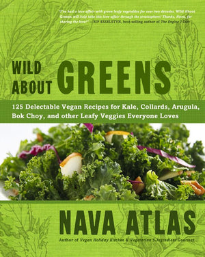 Wild About Greens: 125 Delectable Vegan Recipes for Kale, Collards, Arugula, Bok Choy, and other Leafy Veggies Everyone Loves,Used