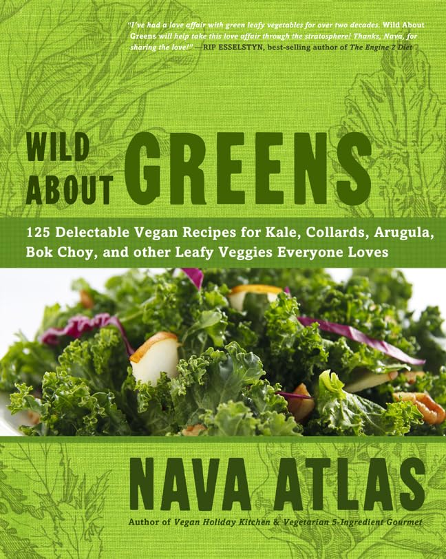 Wild About Greens: 125 Delectable Vegan Recipes for Kale, Collards, Arugula, Bok Choy, and other Leafy Veggies Everyone Loves,Used