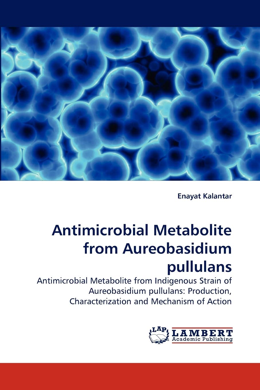 Antimicrobial Metabolite from Aureobasidium pullulans: Antimicrobial Metabolite from Indigenous Strain of Aureobasidium pullulan,Used
