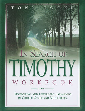 In Search Of Timothy Workbook: Discovering And Developing Greatness In Church Staff And Volunteers