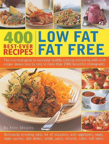 400 Bestever Recipes: Low Fat Fat Free: The Essential Guide To Everyday Healthy Cooking And Eating With Each Recipe Shown Step