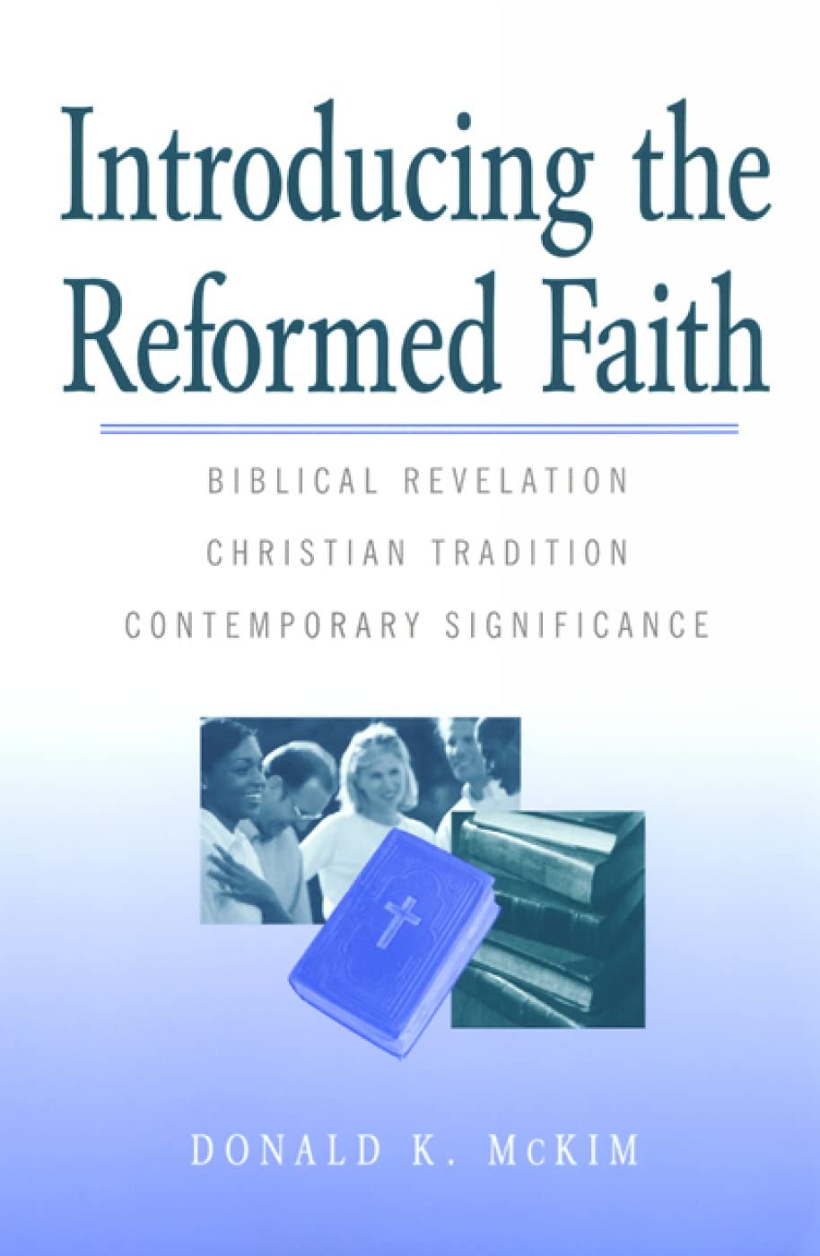 Introducing the Reformed Faith: Biblical Revelation, Christian Tradition, Contemporary Significance,Used
