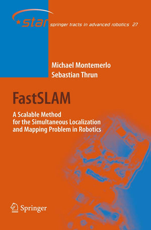FastSLAM: A Scalable Method for the Simultaneous Localization and Mapping Problem in Robotics (Springer Tracts in Advanced Robot,Used