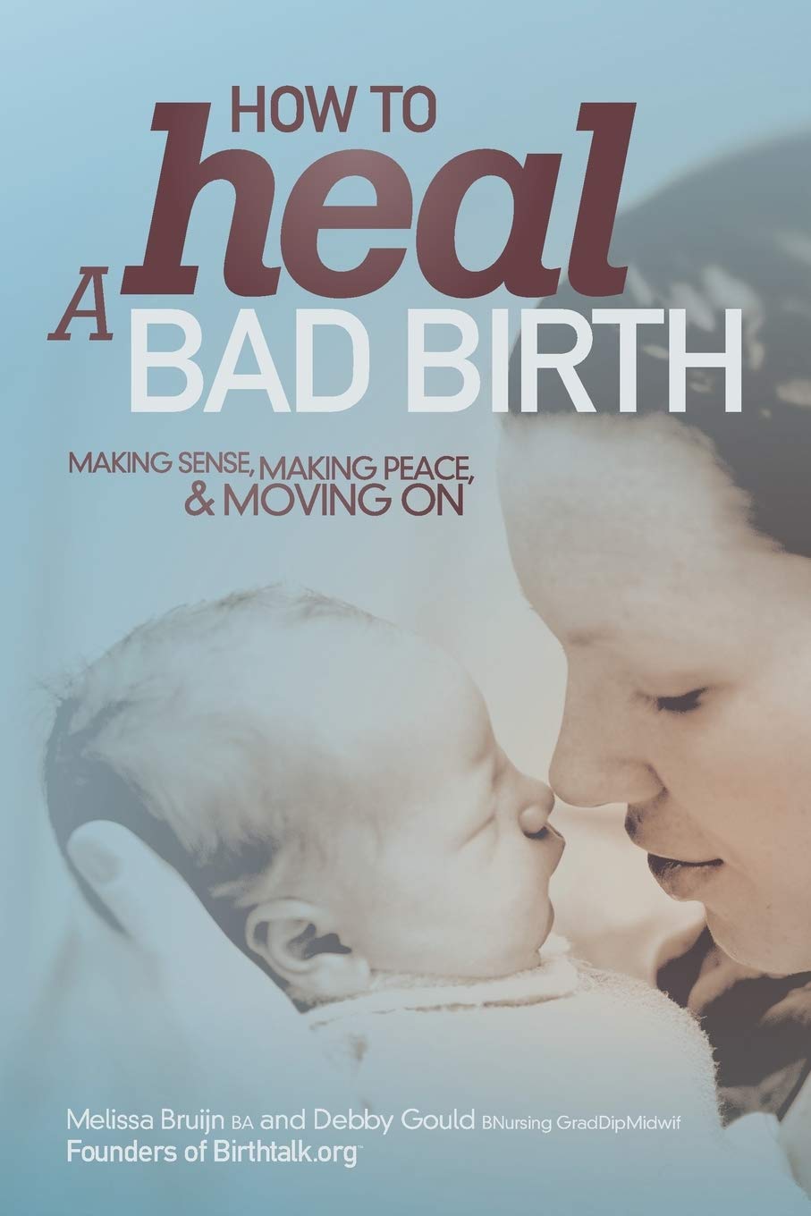 How to Heal a Bad Birth: Making sense, making peace and moving on,Used
