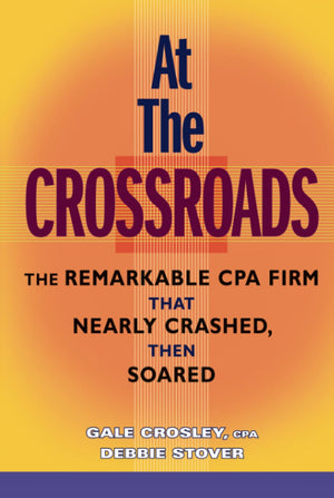 At the Crossroads: The Remarkable CPA Firm that Nearly Crashed, then Soared,New