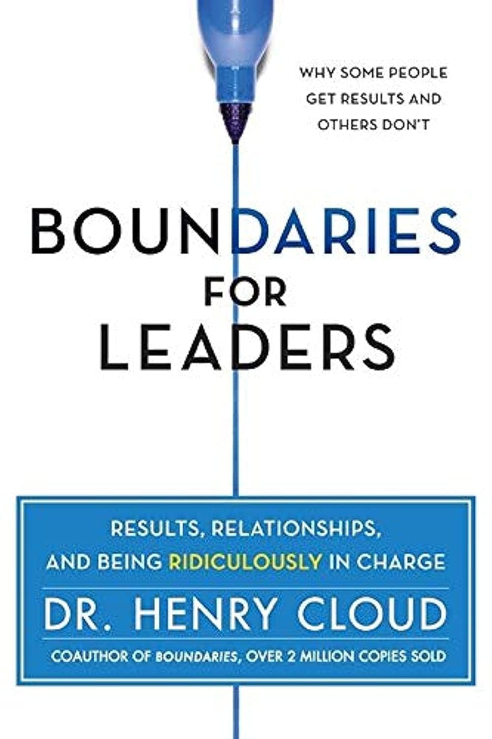 Boundaries for Leaders: Results, Relationships, and Being Ridiculously in Charge,New