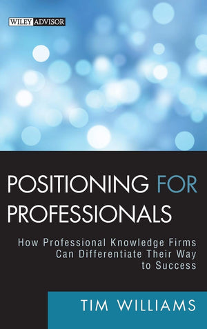 Positioning for Professionals: How Professional Knowledge Firms Can Differentiate Their Way to Success,Used