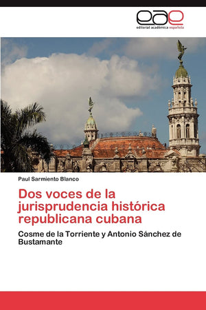 Dos voces de la jurisprudencia histrica republicana cubana: Cosme de la Torriente y Antonio Snchez de Bustamante (Spanish Ed,Used