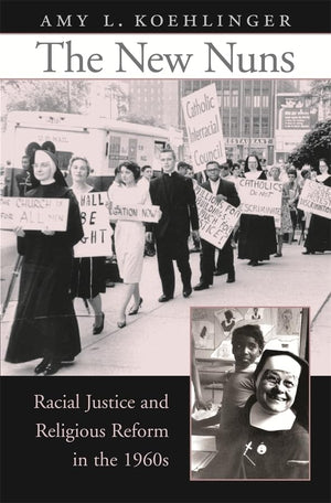 The New Nuns: Racial Justice and Religious Reform in the 1960s,Used