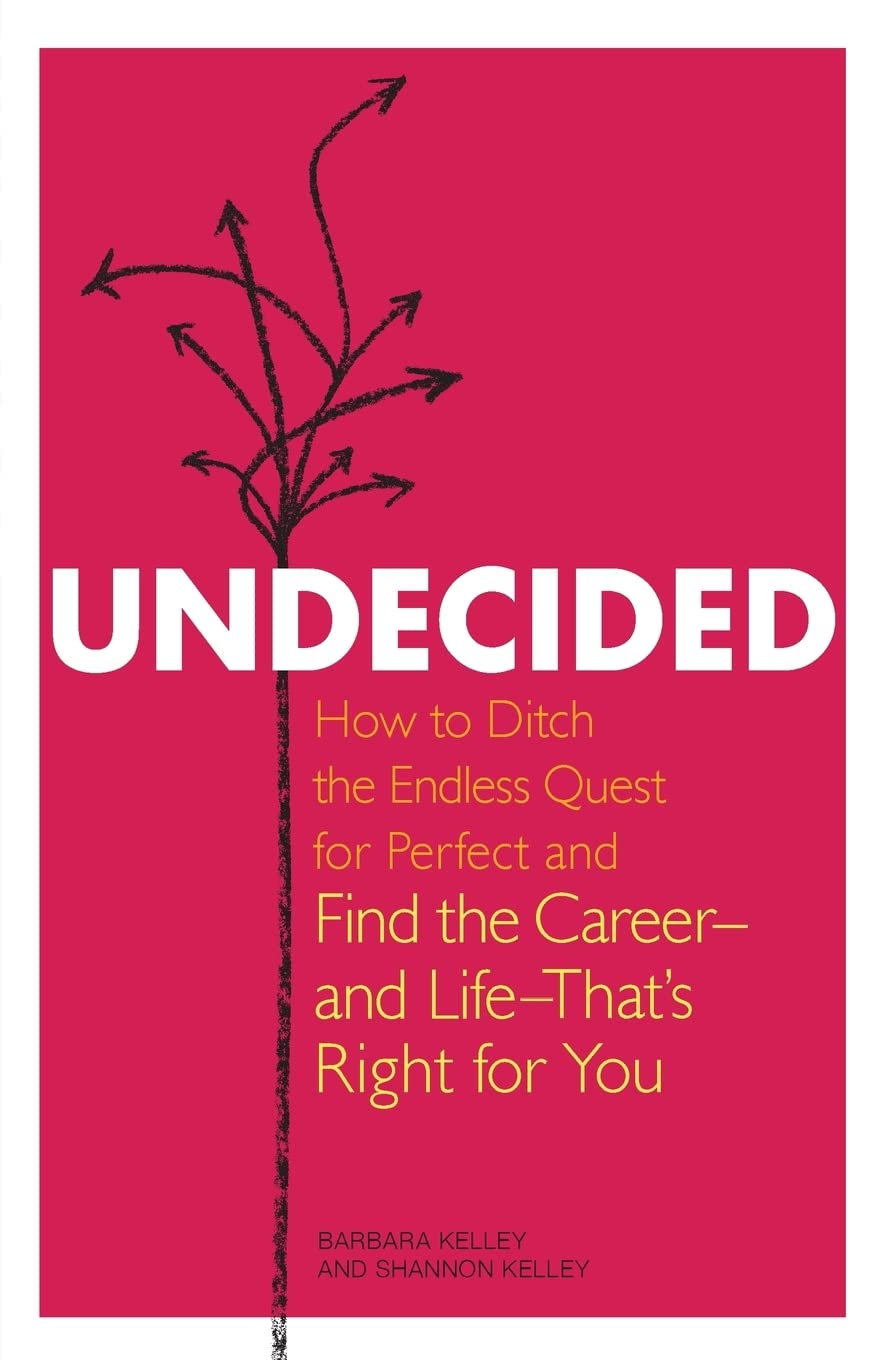 Undecided: How To Ditch The Endless Quest For Perfect And Find The Career  And Life That'S Right For You