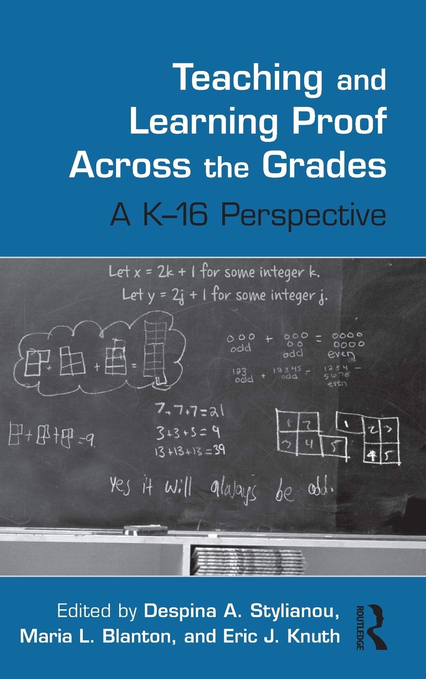 Teaching and Learning Proof Across the Grades: A K16 Perspective (Studies in Mathematical Thinking and Learning Series),New