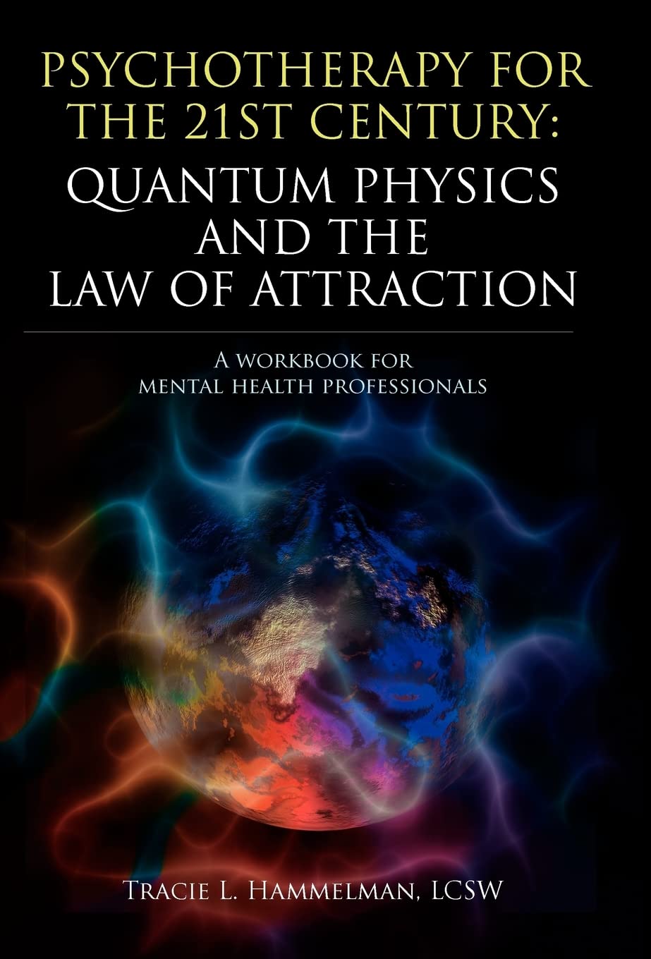 Psychotherapy for the 21st Century: Quantum Physics and the Law of Attraction: A Workbook for Mental Health Professionals,Used