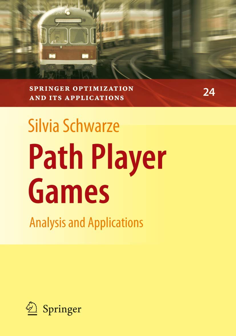 Path Player Games: Analysis And Applications (Springer Optimization And Its Applications, 24)
