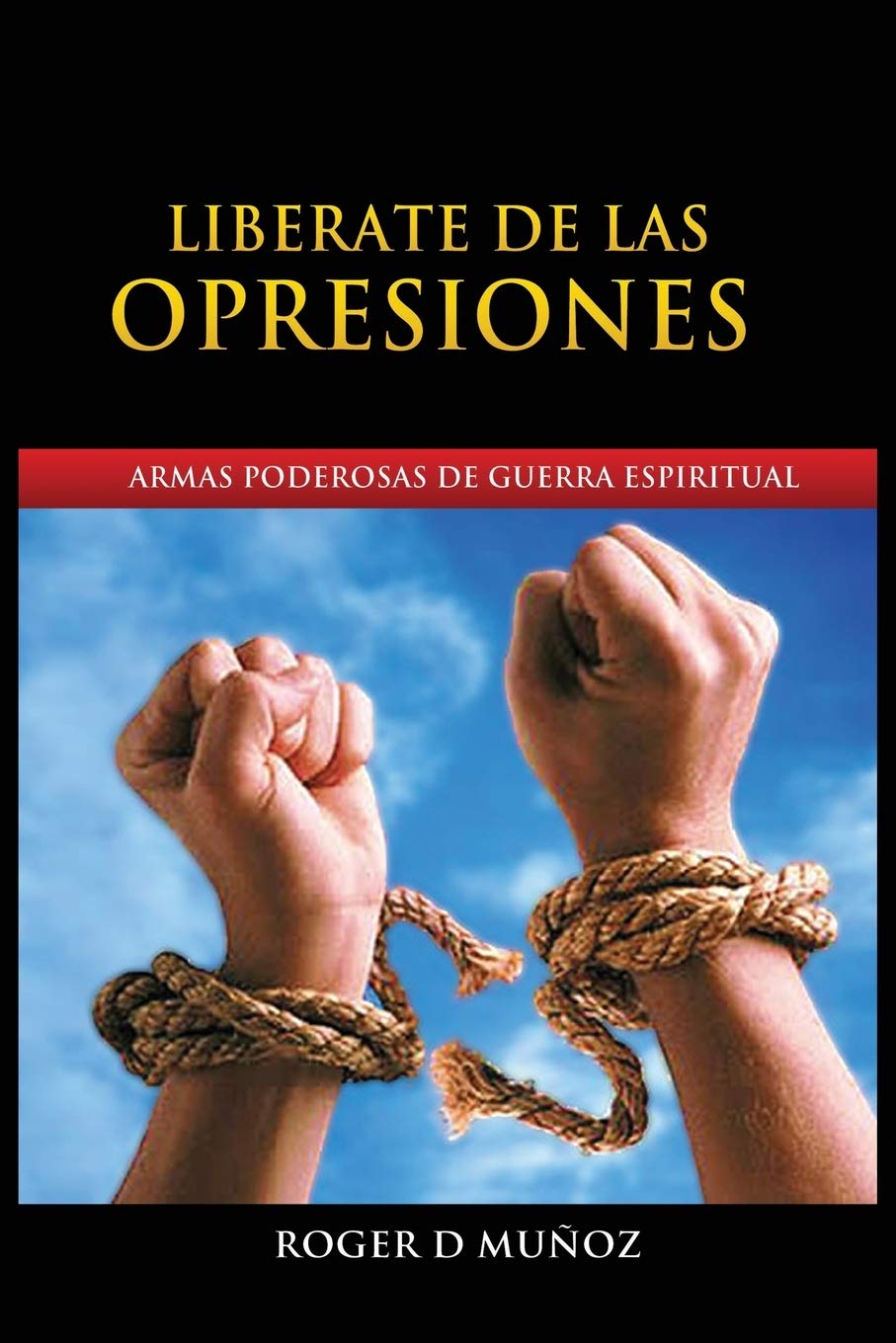 Liberate de Las Opresiones: Armas Poderosas De Guerra Espiritual (Spanish Edition),Used
