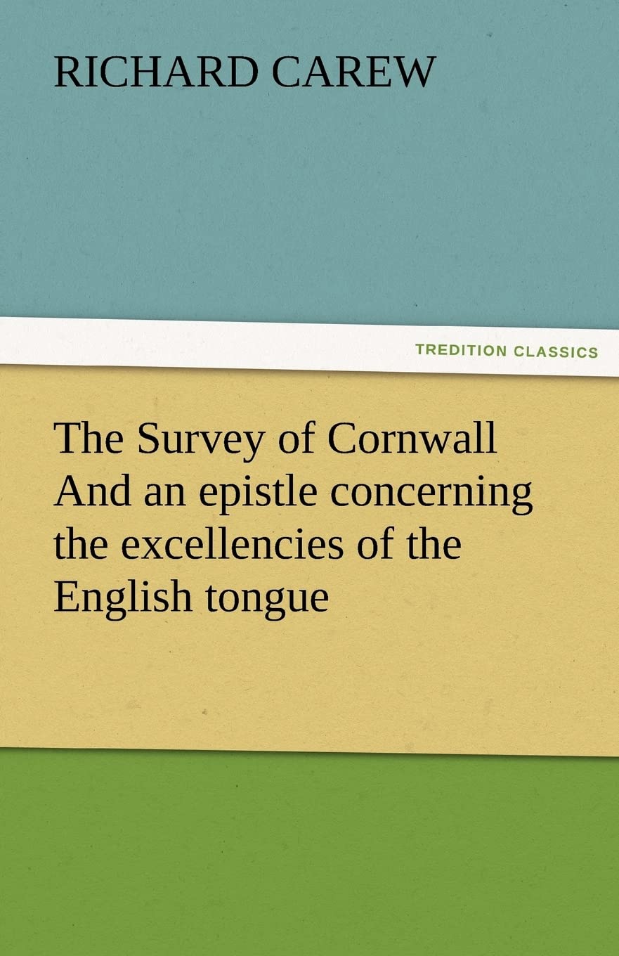 The Survey of Cornwall And an epistle concerning the excellencies of the English tongue,Used
