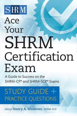 Ace Your Shrm Certification Exam: A Guide To Success On The Shrmcp And Shrmscp Exams
