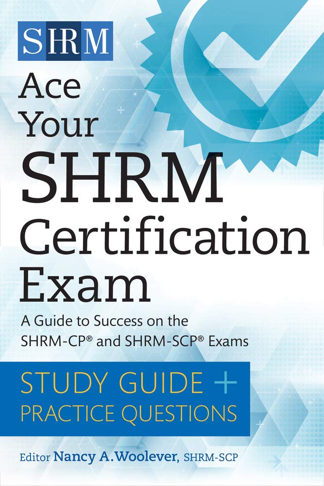 Ace Your Shrm Certification Exam: A Guide To Success On The Shrmcp And Shrmscp Exams