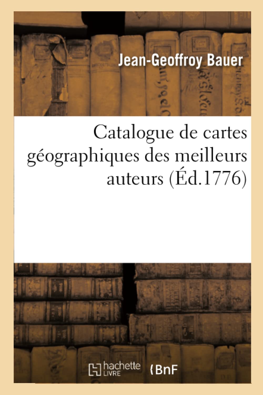 Catalogue de Cartes Gographiques Des Meilleurs Auteurs (d.1776) (Generalites) (French Edition),Used