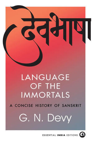 Language Of The Immortals: A Concise History Of Sanskrit