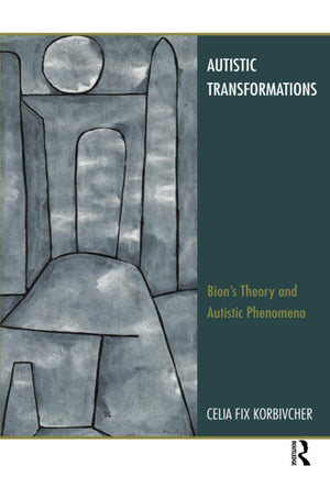 Autistic Transformations: Bion'S Theory And Autistic Phenomena,Used