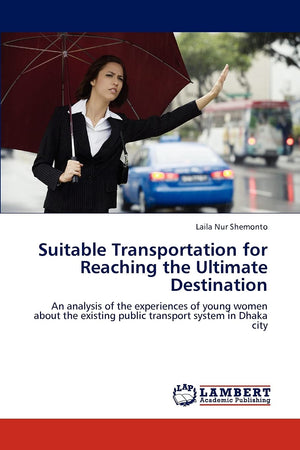 Suitable Transportation for Reaching the Ultimate Destination: An analysis of the experiences of young women about the existing ,Used