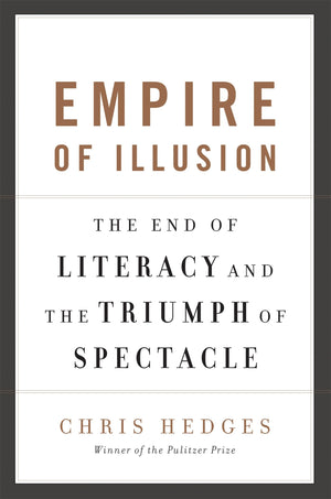 Empire of Illusion: The End of Literacy and the Triumph of Spectacle,New