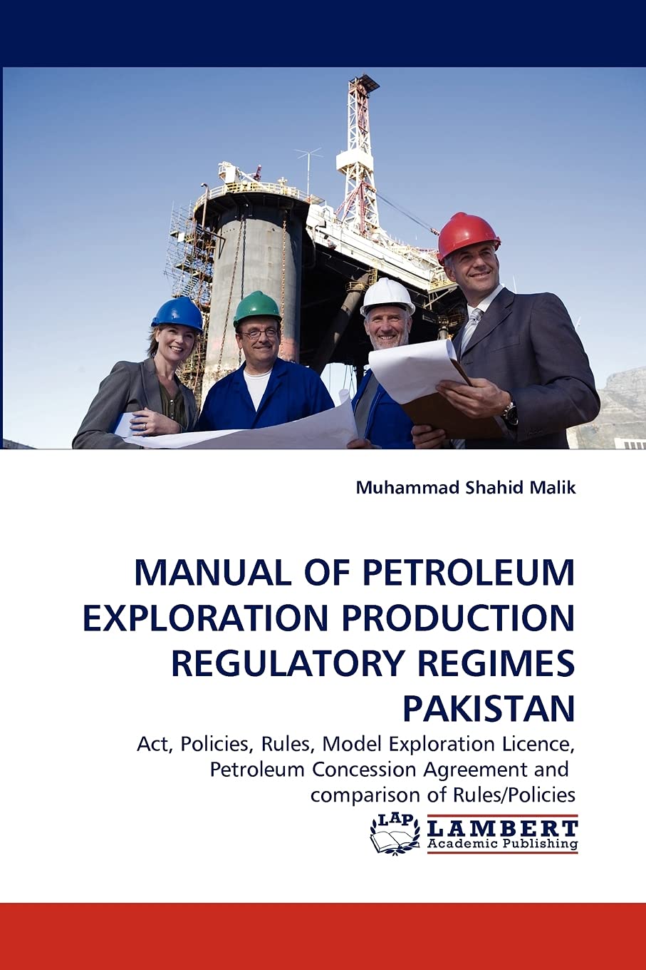 MANUAL OF PETROLEUM EXPLORATION PRODUCTION REGULATORY REGIMES PAKISTAN: Act, Policies, Rules, Model Exploration Licence, Petrole,Used