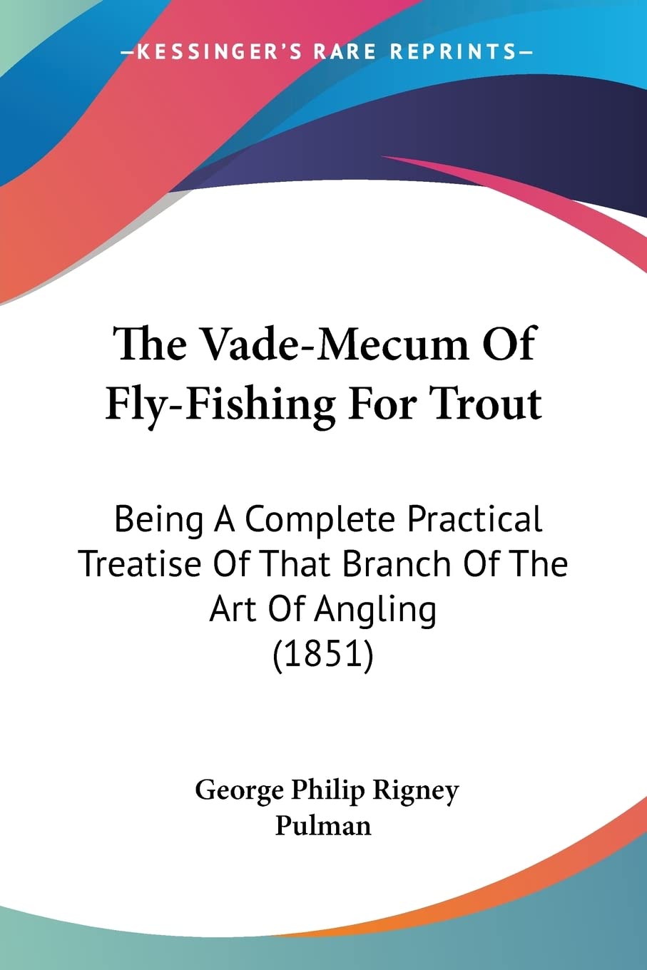 The VadeMecum Of FlyFishing For Trout: Being A Complete Practical Treatise Of That Branch Of The Art Of Angling (1851),Used
