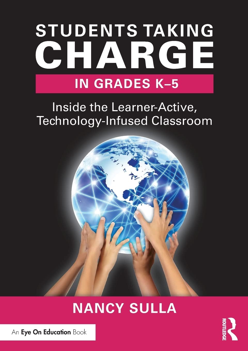 Students Taking Charge in Grades K5: Inside the LearnerActive, TechnologyInfused Classroom (Eye on Education),New