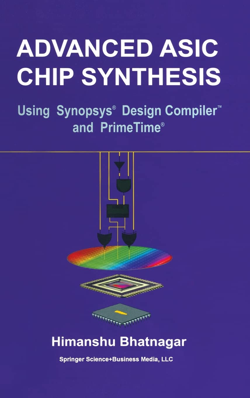 Advanced Asic Chip Synthesis: Using Synopsys Design Compiler And Primetime,New